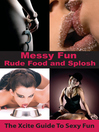 Messy Fun (eBook): An Xcite Guide to Sexy Fun